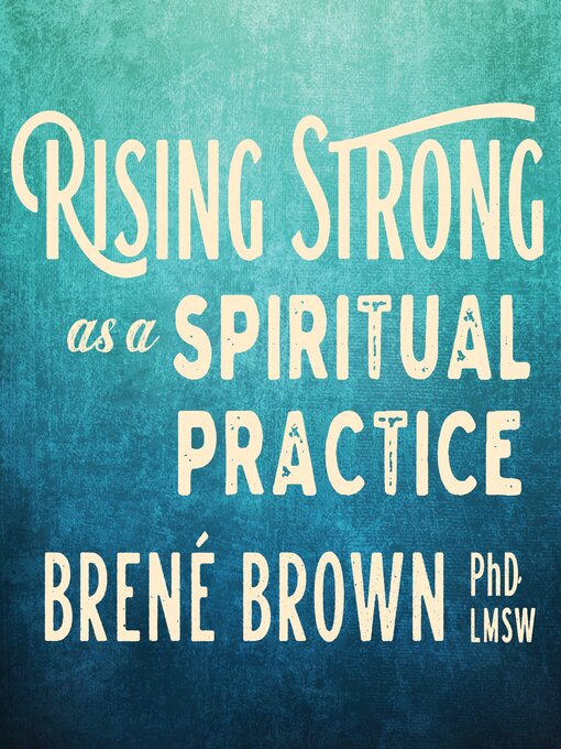 Title details for Rising Strong as a Spiritual Practice by Brené Brown, PhD, LMSW - Available
